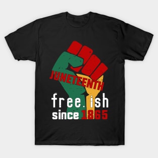 Juneteenth freeish since 1865 T-Shirt